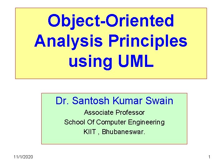 Object-Oriented Analysis Principles using UML Dr. Santosh Kumar Swain Associate Professor School Of Computer