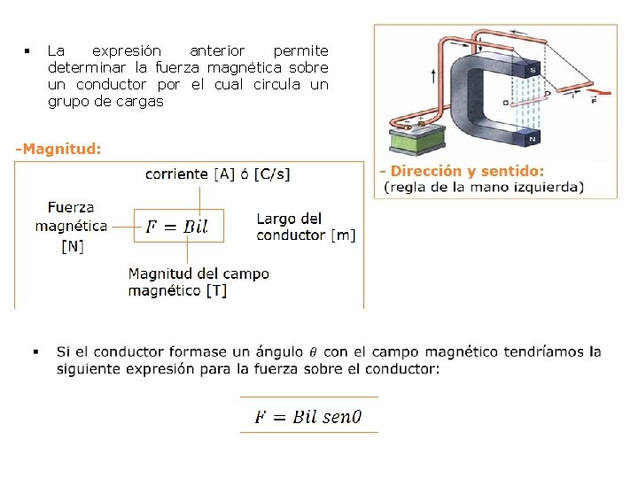 § La expresión anterior permite determinar la fuerza magnética sobre un conductor por el