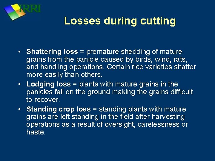 Losses during cutting • Shattering loss = premature shedding of mature grains from the