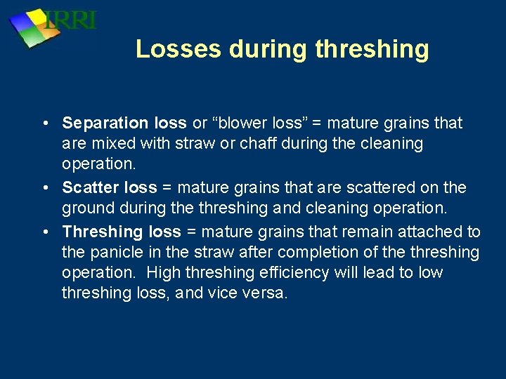 Losses during threshing • Separation loss or “blower loss” = mature grains that are