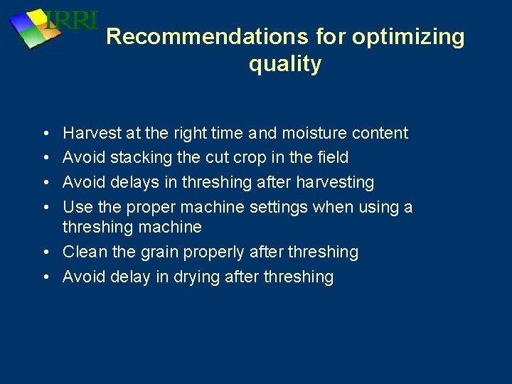 Recommendations for optimizing quality • • Harvest at the right time and moisture content