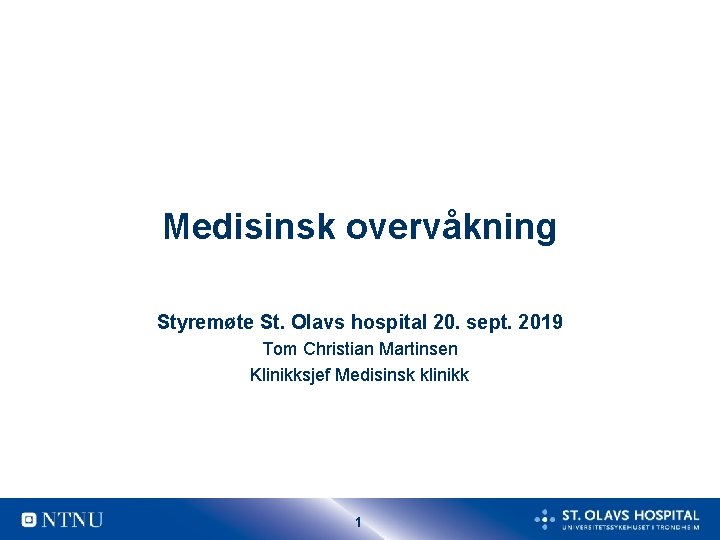 Medisinsk overvåkning Styremøte St. Olavs hospital 20. sept. 2019 Tom Christian Martinsen Klinikksjef Medisinsk