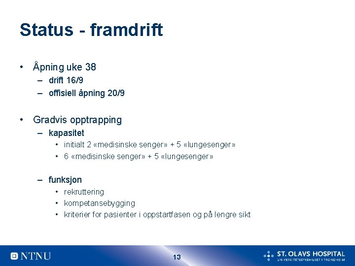 Status - framdrift • Åpning uke 38 – drift 16/9 – offisiell åpning 20/9