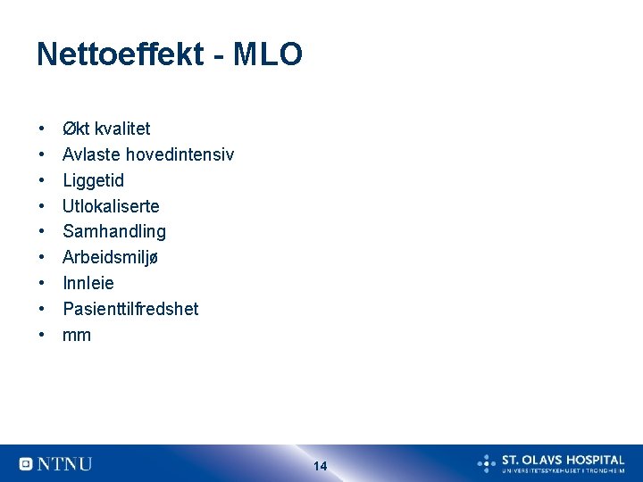 Nettoeffekt - MLO • • • Økt kvalitet Avlaste hovedintensiv Liggetid Utlokaliserte Samhandling Arbeidsmiljø