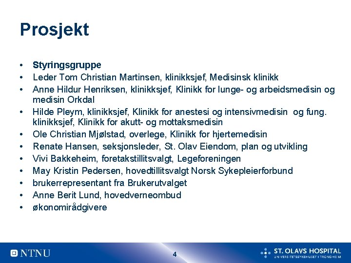 Prosjekt • • • Styringsgruppe Leder Tom Christian Martinsen, klinikksjef, Medisinsk klinikk Anne Hildur