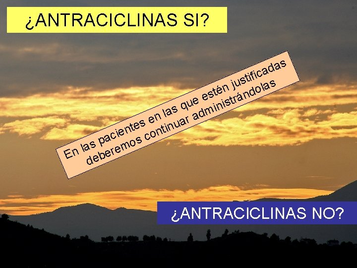 ¿ANTRACICLINAS SI? s a d ca i f i t s u s j