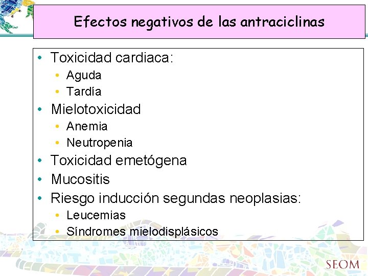 Efectos negativos de las antraciclinas • Toxicidad cardiaca: • Aguda • Tardía • Mielotoxicidad