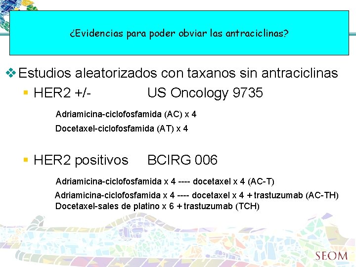 ¿Evidencias para poder obviar las antraciclinas? v Estudios aleatorizados con taxanos sin antraciclinas §