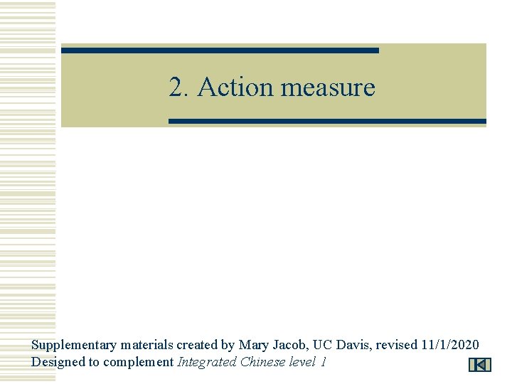 2. Action measure Supplementary materials created by Mary Jacob, UC Davis, revised 11/1/2020 Designed