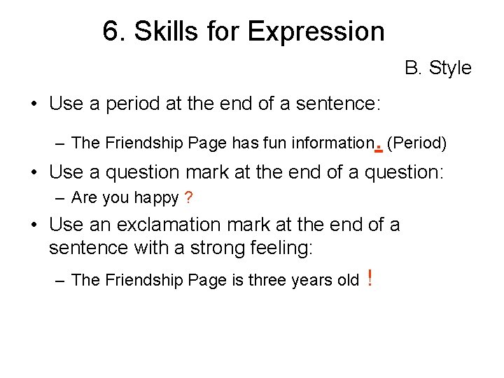 6. Skills for Expression B. Style • Use a period at the end of