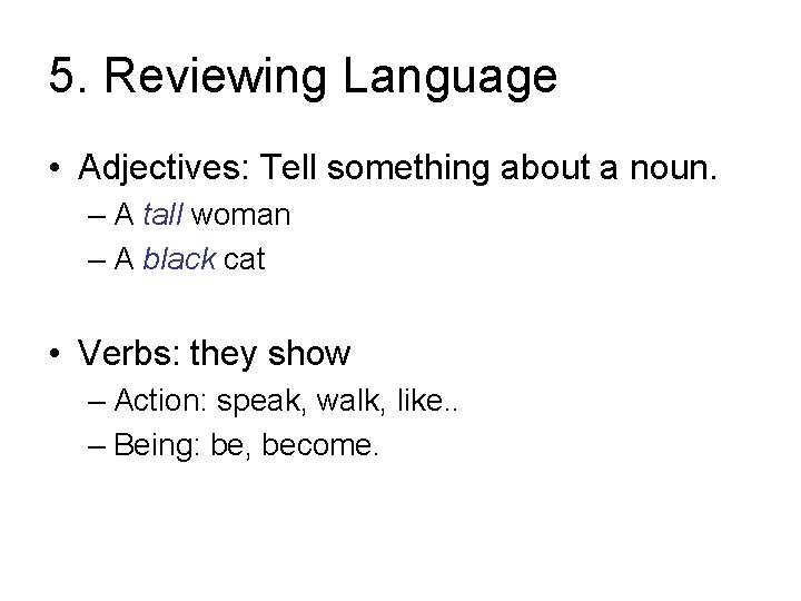 5. Reviewing Language • Adjectives: Tell something about a noun. – A tall woman