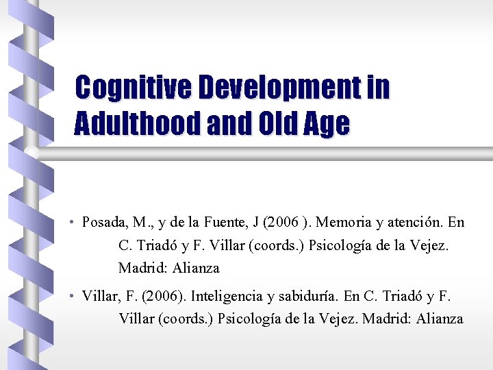 Cognitive Development in Adulthood and Old Age • • Posada, M. , y de