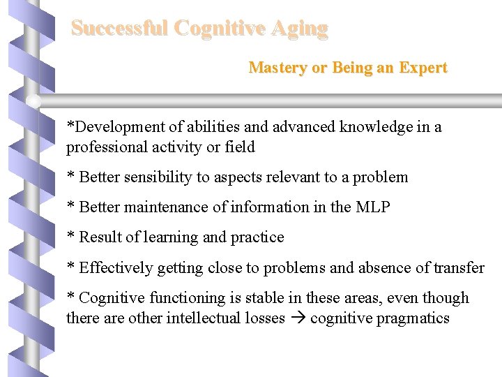 Successful Cognitive Aging Mastery or Being an Expert *Development of abilities and advanced knowledge