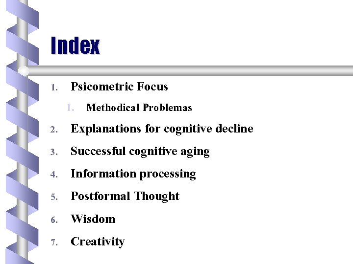 Index 1. Psicometric Focus 1. Methodical Problemas 2. 3. 4. 5. 6. 7. Explanations