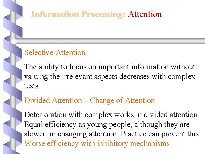 Information Processing: Attention Selective Attention The ability to focus on important information without valuing