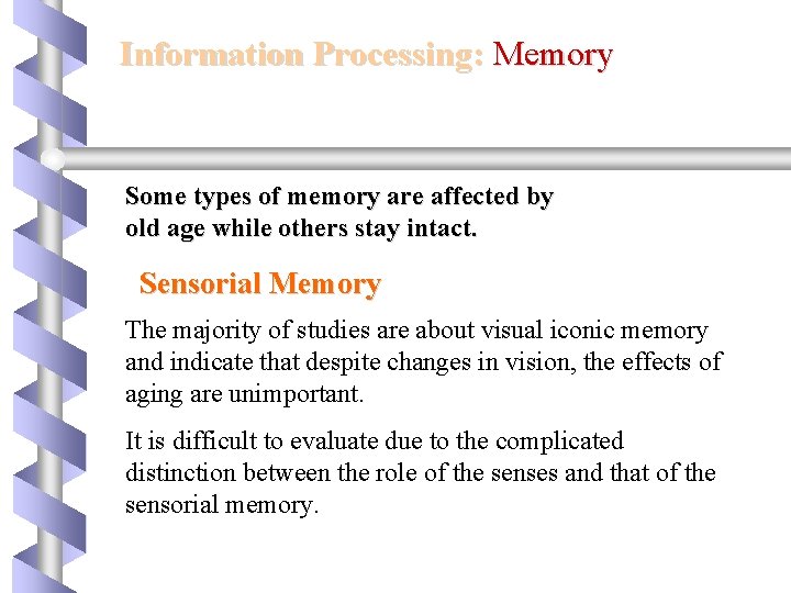 Information Processing: Memory Some types of memory are affected by old age while others