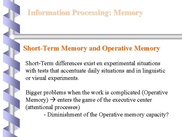 Information Processing: Memory Short-Term Memory and Operative Memory Short-Term differences exist en experimental situations