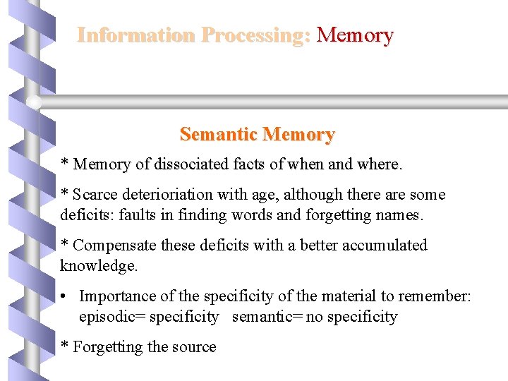 Information Processing: Memory Semantic Memory * Memory of dissociated facts of when and where.