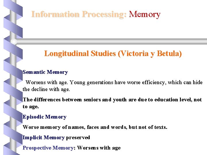 Information Processing: Memory Longitudinal Studies (Victoria y Betula) Semantic Memory Worsens with age. Young