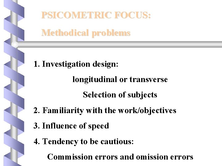 PSICOMETRIC FOCUS: Methodical problems 1. Investigation design: longitudinal or transverse Selection of subjects 2.