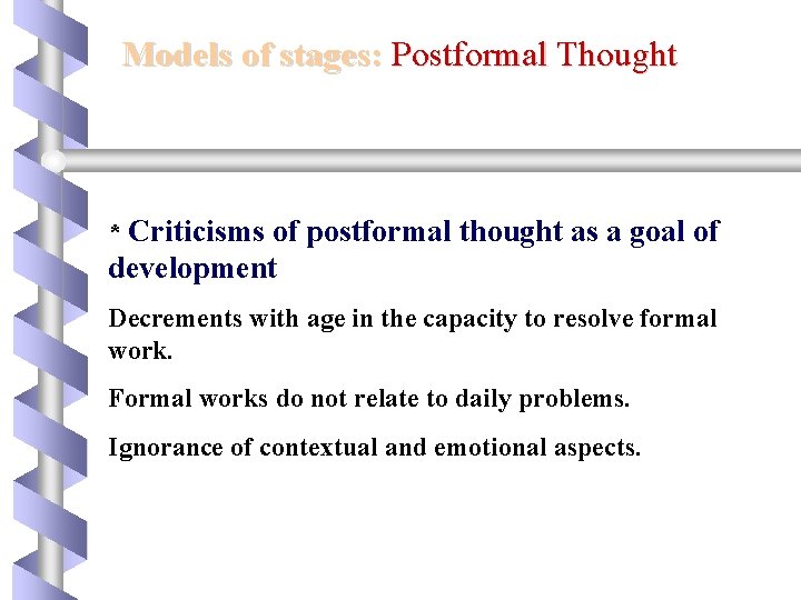 Models of stages: Postformal Thought * Criticisms of postformal thought as a goal of