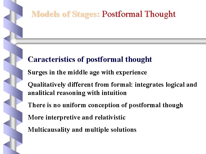 Models of Stages: Postformal Thought Caracteristics of postformal thought Surges in the middle age