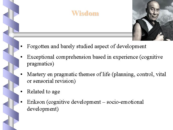 Wisdom • Forgotten and barely studied aspect of development • Exceptional comprehension based in