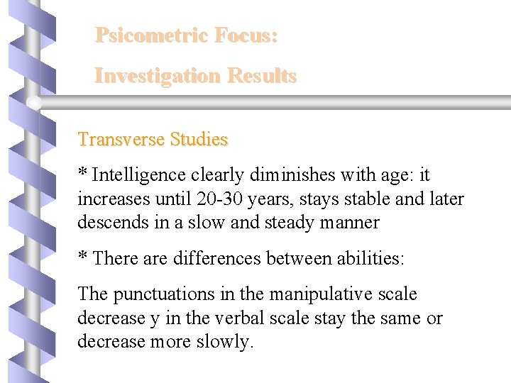 Psicometric Focus: Investigation Results Transverse Studies * Intelligence clearly diminishes with age: it increases