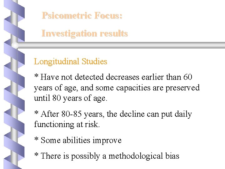 Psicometric Focus: Investigation results Longitudinal Studies * Have not detected decreases earlier than 60