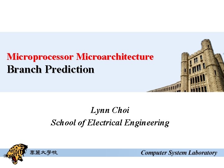 Microprocessor Microarchitecture Branch Prediction Lynn Choi School of Electrical Engineering 