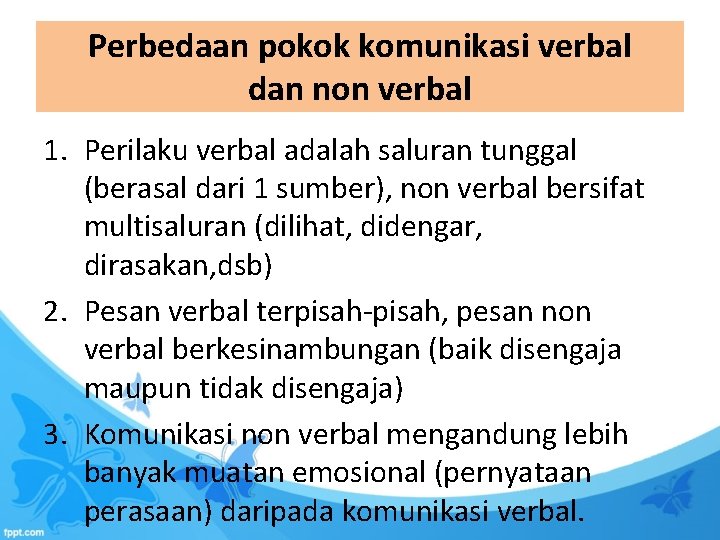 Perbedaan pokok komunikasi verbal dan non verbal 1. Perilaku verbal adalah saluran tunggal (berasal