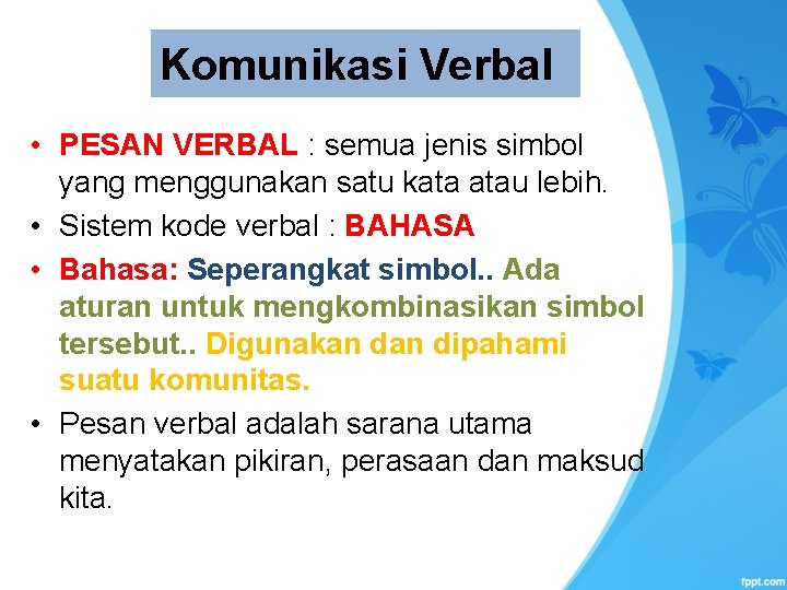 Komunikasi Verbal • PESAN VERBAL : semua jenis simbol yang menggunakan satu kata atau