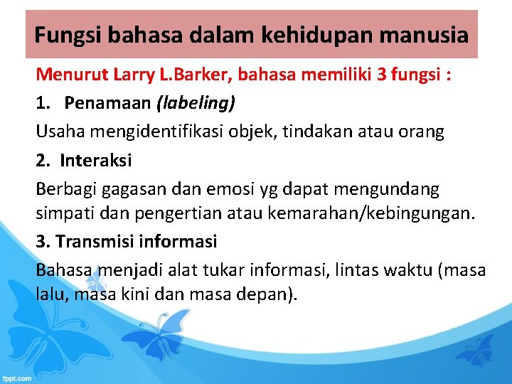 Fungsi bahasa dalam kehidupan manusia Menurut Larry L. Barker, bahasa memiliki 3 fungsi :