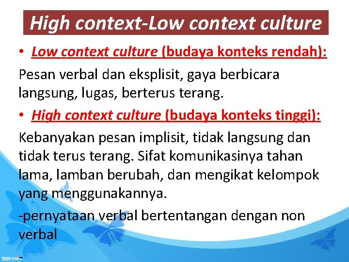 High context-Low context culture • Low context culture (budaya konteks rendah): Pesan verbal dan