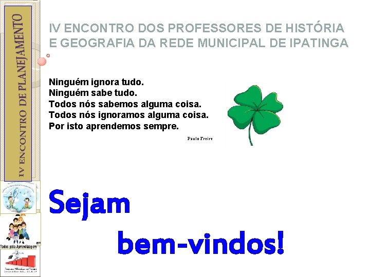 IV ENCONTRO DOS PROFESSORES DE HISTÓRIA E GEOGRAFIA DA REDE MUNICIPAL DE IPATINGA Ninguém