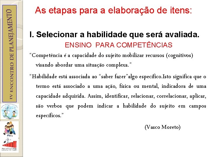As etapas para a elaboração de itens: I. Selecionar a habilidade que será avaliada.