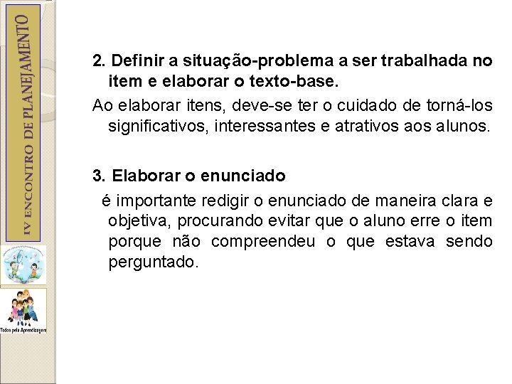 2. Definir a situação-problema a ser trabalhada no item e elaborar o texto-base. Ao