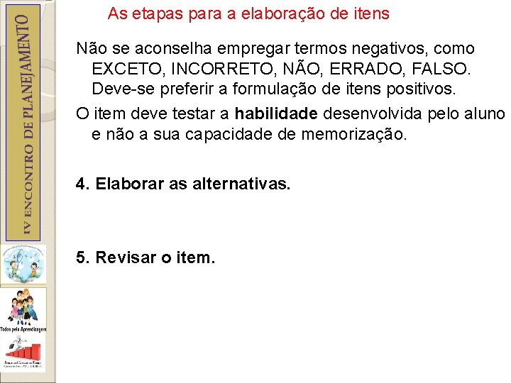 As etapas para a elaboração de itens Não se aconselha empregar termos negativos, como