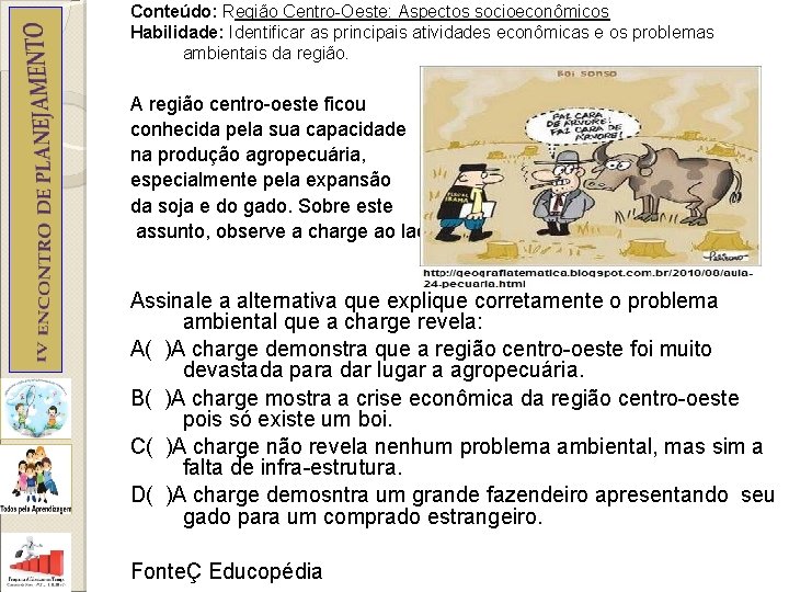 Conteúdo: Região Centro-Oeste: Aspectos socioeconômicos Habilidade: Identificar as principais atividades econômicas e os problemas