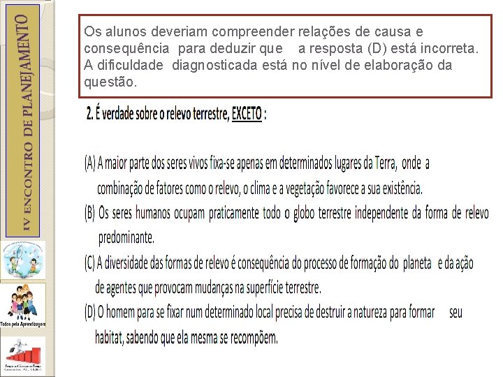 Os alunos deveriam compreender relações de causa e consequência para deduzir que a resposta