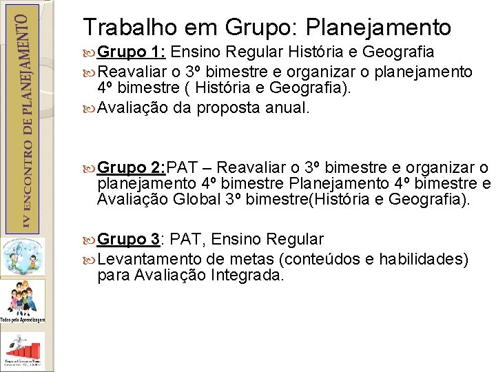 Trabalho em Grupo: Planejamento Grupo 1: Ensino Regular História e Geografia Reavaliar o 3º