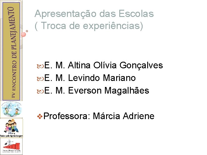 Apresentação das Escolas ( Troca de experiências) E. M. Altina Olívia Gonçalves E. M.