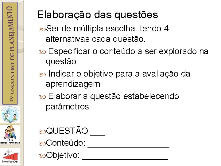 Elaboração das questões Ser de múltipla escolha, tendo 4 alternativas cada questão. Especificar o