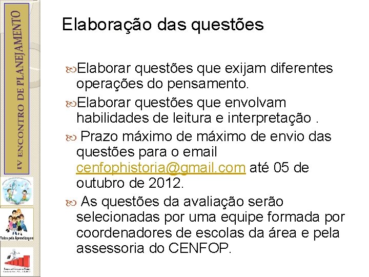 Elaboração das questões Elaborar questões que exijam diferentes operações do pensamento. Elaborar questões que