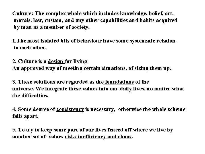 Culture: The complex whole which includes knowledge, belief, art, morals, law, custom, and any
