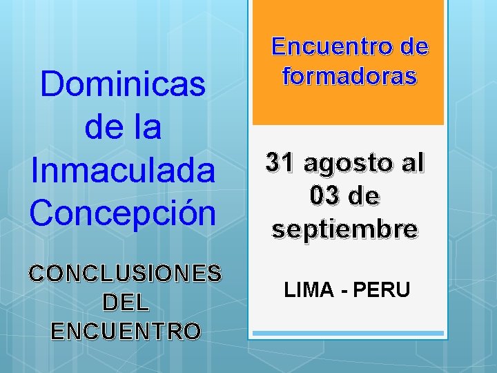 Dominicas de la Inmaculada Concepción CONCLUSIONES DEL ENCUENTRO Encuentro de formadoras 31 agosto al