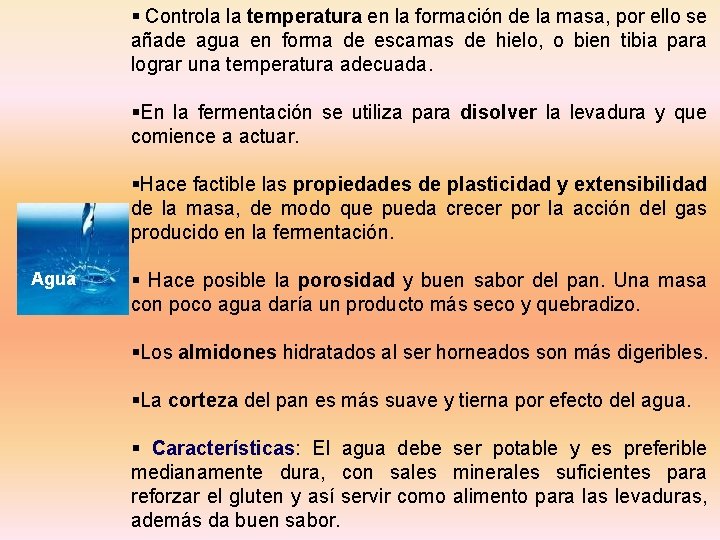 § Controla la temperatura en la formación de la masa, por ello se añade