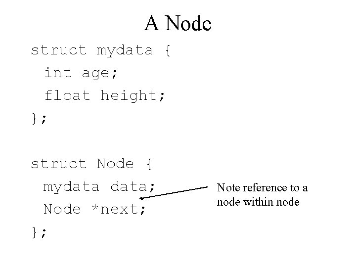 A Node struct mydata { int age; float height; }; struct Node { mydata;