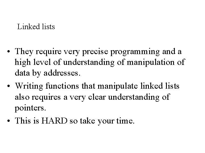 Linked lists • They require very precise programming and a high level of understanding