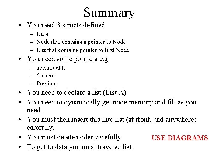 Summary • You need 3 structs defined – Data – Node that contains a